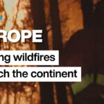 Europe: Raging wildfires scorch large swaths of the continent