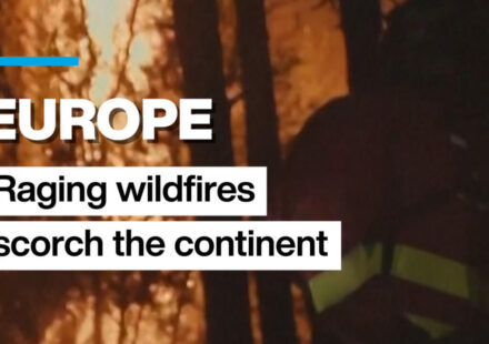 Europe: Raging wildfires scorch large swaths of the continent