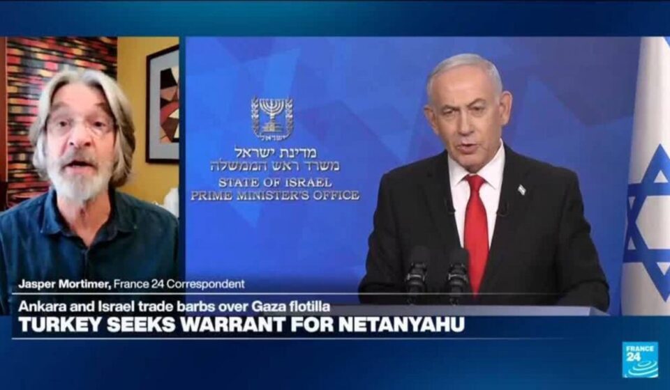 Turkey seeks arrest warrant for Israeli PM Netanyahu, fueling tensions