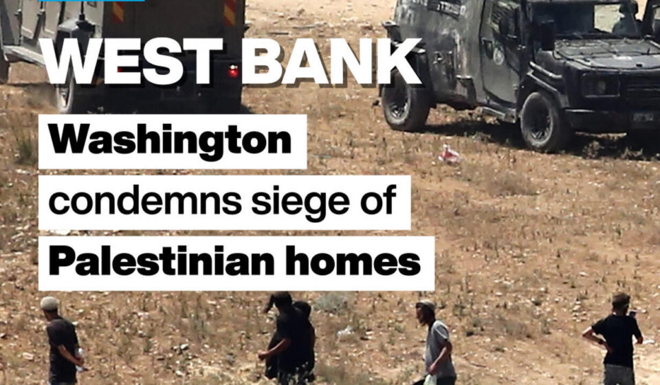 West Bank: Washington condemns siege of Palestinian homes