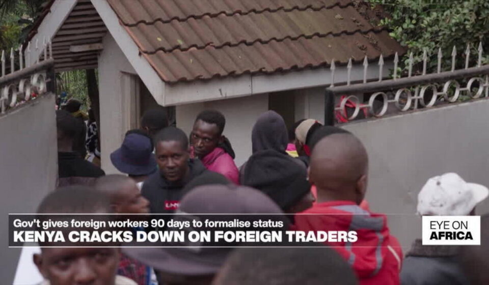 Kenya cracks down on foreign traders - Eye on Africa