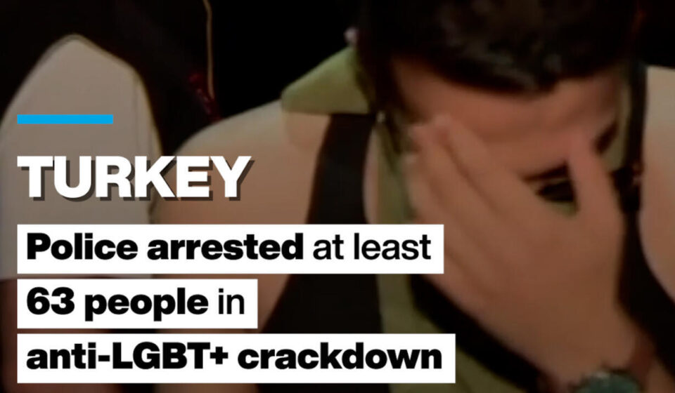 Turkey: Police arrested at least 63 people in anti-LGBT+ crackdown