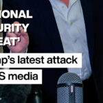 ‘National security threat’: Trump’s latest attack on US media